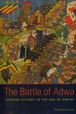  Adwa Savaşı: Güçlü Bir İmparatorluk Karşısında Birleşik Afrika ve Tarihi Bir Zafer